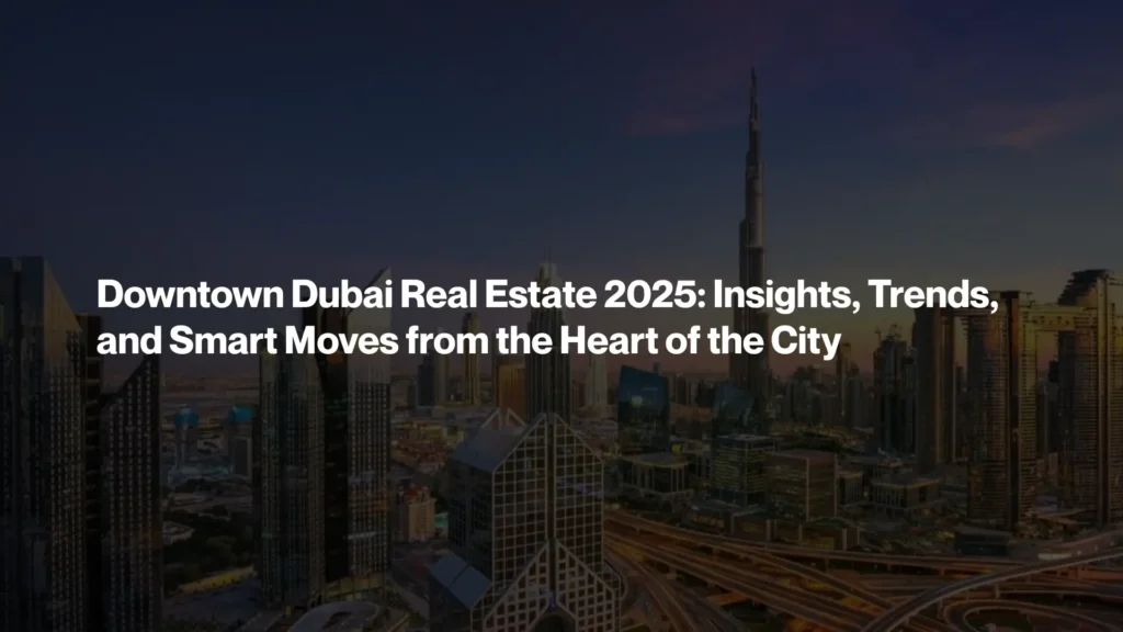 Downtown Dubai Real Estate 2025