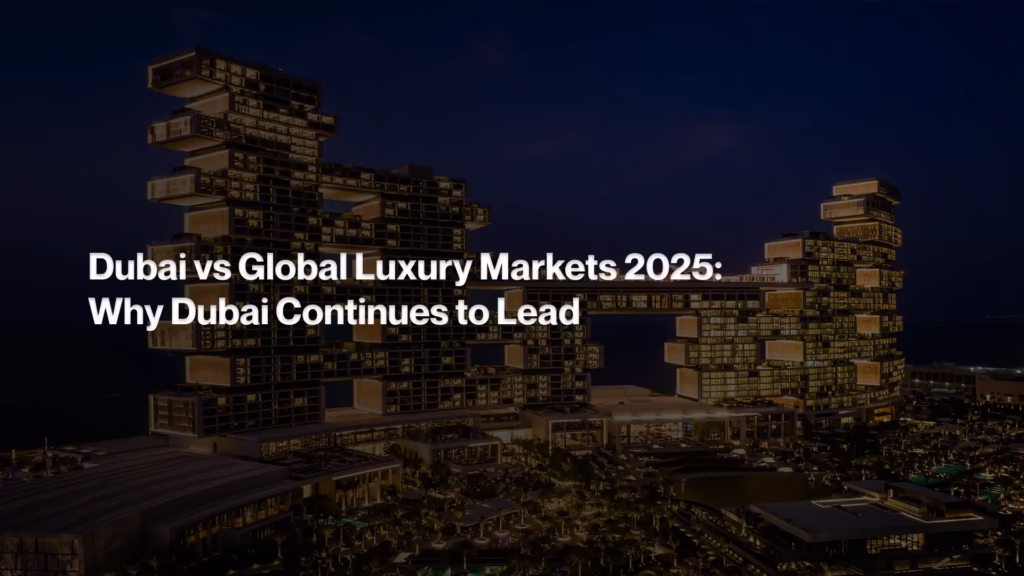 Dubai vs Global Luxury Markets 2025