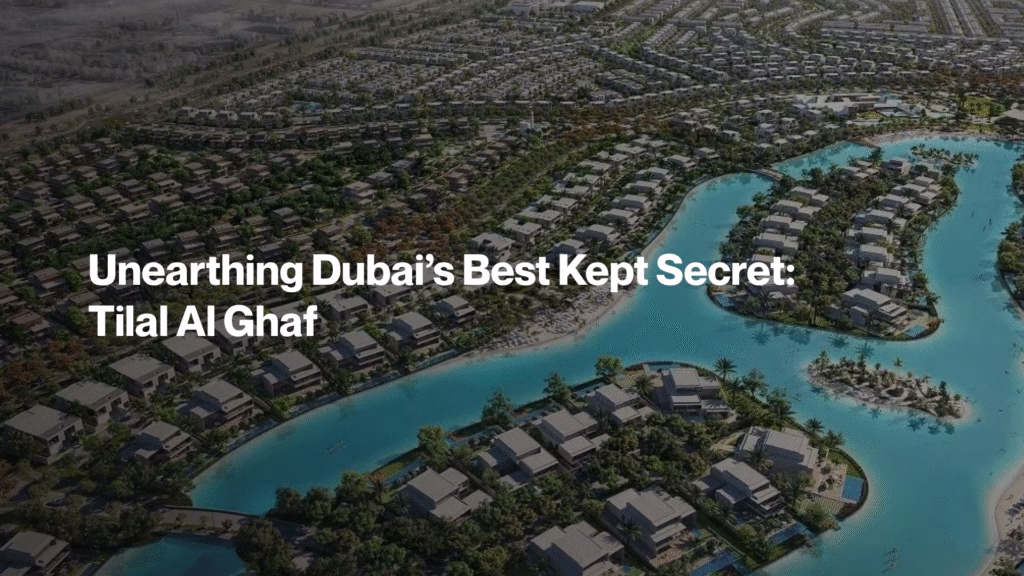 Unearthing Dubai’s Best Kept Secret Tilal Al Ghaf
